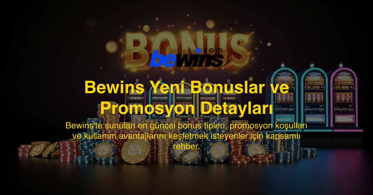 Bewins Yeni Bonuslar ve Promosyon Detayları