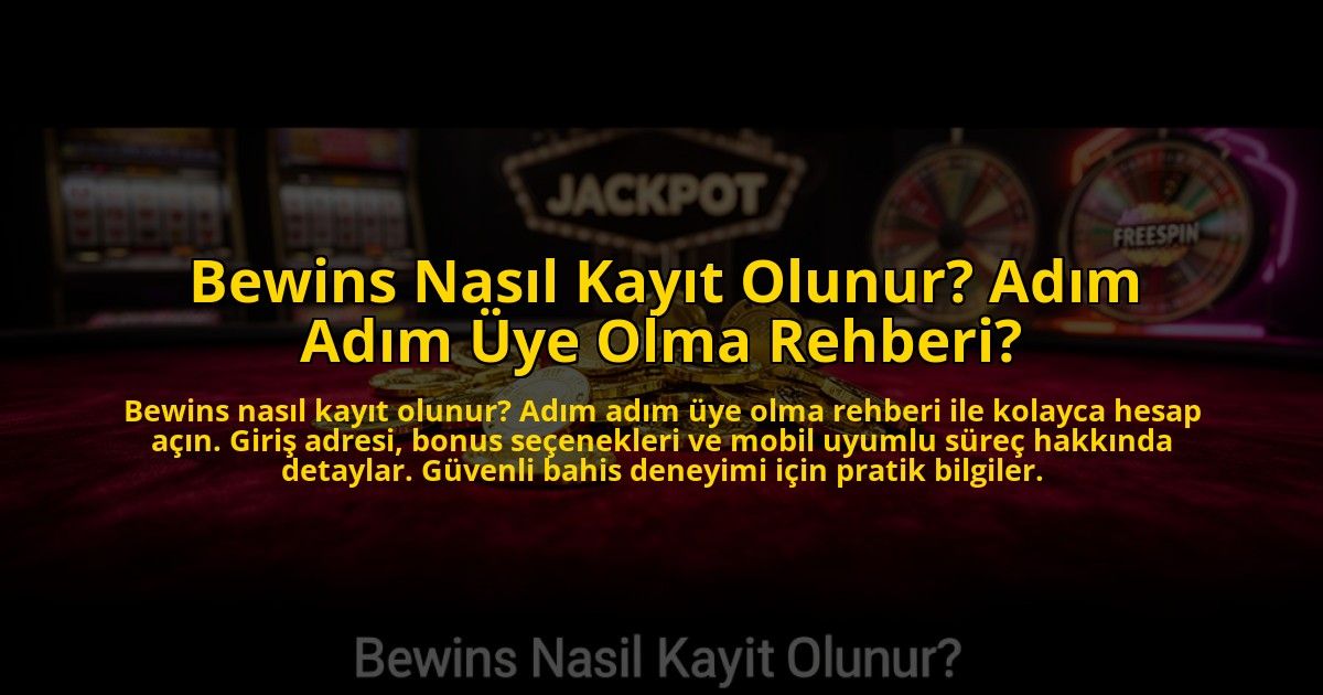Bewins-Nasil-Kayit-Olunur-Adim-Adim-Uye-Olma-Rehberi-overlay-1773619874.jpg